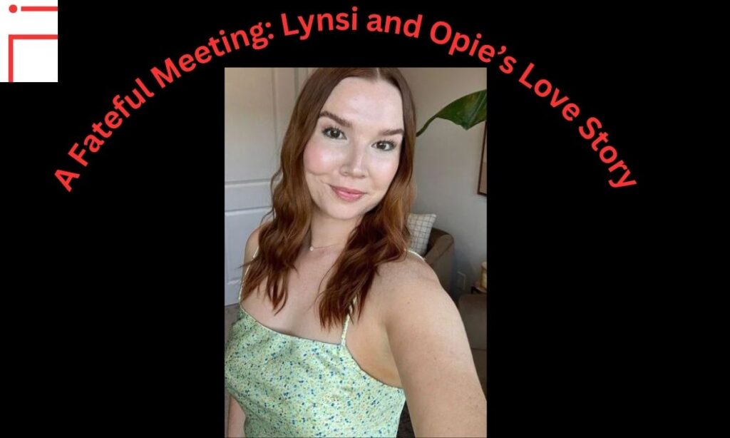 A Fateful Meeting: Lynsi and Opie’s Love Storyhola